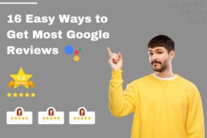 16 Easy Ways to Get Most Google Reviews